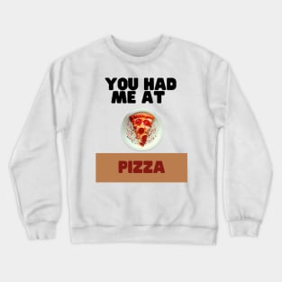 You had me at pizza Crewneck Sweatshirt